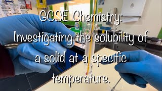 GCSE CHEMISTRY PRACTICAL INVESTIGATING THE SOLUBILITY OF A SOLID AT A SPECIFIC TEMPERATURE [upl. by Lerred735]