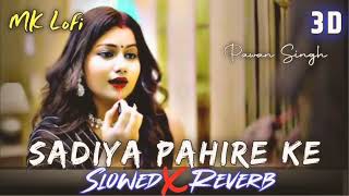 sadiya pe dalab najariya pawan singh  slowed reverb song  new bhojpuri song  song lofimusic [upl. by Htebazileyram795]