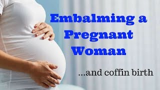 Embalming a Pregnant Womanand coffin birth [upl. by Tila]