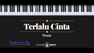 Terlalu Cinta  Rossa KARAOKE PIANO  FEMALE LOWER KEY [upl. by Ydor]