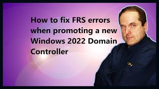 How to fix FRS errors when promoting a new Windows 2022 Domain Controller [upl. by Ymrej]