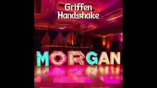 Griffen Handshake  Morgan Official Audio [upl. by Jerrome377]