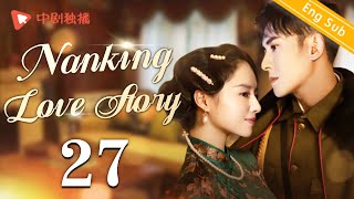 ENG SUBNanking Love Story  EP27 Dong Jie Han Dong  Chinese historical drama [upl. by Hogarth70]