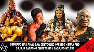 🔥FlRE🔥 OTUMFUO HAS FINAL SAY DESTOOLED OFFINSO HEMAA AND DR KK SARPONG CHIEFTAINCY SAGA POINTLESS [upl. by Nevur322]