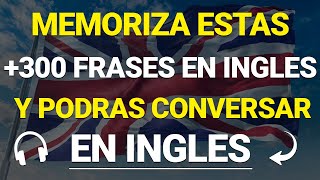 🧠🚀 300 FRASES BASICAS PARA TENER CONVERSACIONES EN INGLES🔥  Aprende Ingles Escuchando ✅ [upl. by Anauqahc]