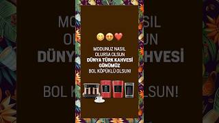 Modunuz nasıl olursa olsun Dünya Türk Kahvesi Günümüz bol köpüklü olsun 😋☕TelvesindeHayatVar [upl. by Aruat661]