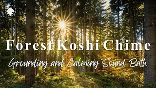 Forest Koshi Chime  Gentle amp Grounding Sound Bath 🌳🍃  432 Hz [upl. by Niad208]