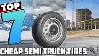 7 Best Affordable Semi Truck Tires for Every Truckers Needs [upl. by Lodi]