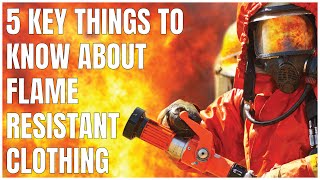 5 Key things to know about fire resistant clothing [upl. by Ardnik899]