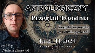 Horoskop Tygodniowy 1824 Listopada Odkryj Jak Kosmiczne Aspekty Wpłyną na Twoje Życie [upl. by Aiceila489]