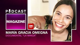 María Gracia Omegna documental quotLa Mingaquot  CNN MAGAZINE PODCAST 🎧 [upl. by Aleda]