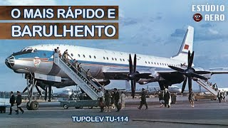 O turboélice MAIS RÁPIDO do mundo também é o avião MAIS BARULHENTO  Tupolev Tu114 [upl. by Tahp231]