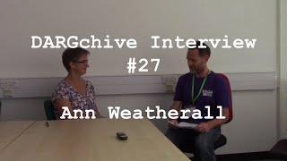 DARGchive Interview 27 with Ann Weatherall [upl. by Aeriell]