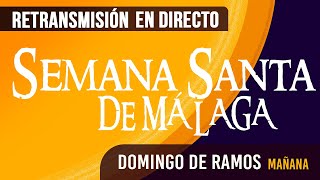 🔴 Semana Santa Málaga Domingo Ramos 2024 en directo [upl. by Assirralc]