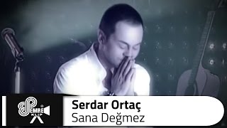 Serdar ORTAÇ  Sana Değmez [upl. by Sidwel]