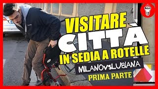 Visitare Città in Sedia a Rotelle Milano VS Lubiana  PARTE UNO  Esperimento Sociale  theShow [upl. by Ancel]