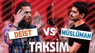 TAKSİMin ORTASINDA Deist Müslüman Tartışması  İman Etti Mi [upl. by Fitton]