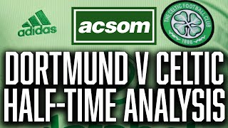 Borussia Dortmund v CELTIC  LIVE Champions League HalfTime Analysis ACSOM A Celtic State of Mind [upl. by Kirtley]