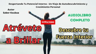 Atrévete a Brillar  Descubre tu Fuerza Interior  Audiolibro Completo [upl. by Zeta]