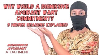 WHY Would a DISMISSIVE AVOIDANT Want COMMITMENT 5 Hidden Reasons Explained [upl. by Eulaliah]