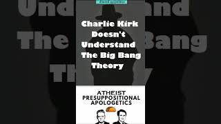 Charlie Kirk Christian Doesnt Understand The Big Bang Theory [upl. by Arjun]