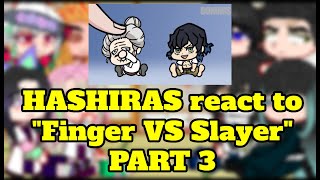 ║ Hashiras react to Finger VS Slayer Part 3 ║Anime Chibi  Kimetsu no Yaiba║ [upl. by Naitsyrk29]