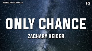 Zachary Heider  only chance Lyrics [upl. by Libbna]