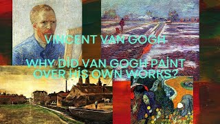 Why Did Van Gogh Paint Over His Own Works [upl. by Annabelle]