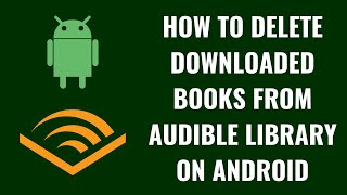 How to Delete Downloaded Books from Audible Library on Android [upl. by Larkin]