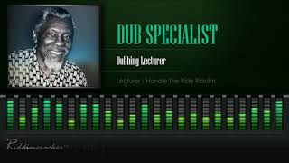 Dub Specialist  Dubbing Lecturer Lecturer  Handle The Ride Riddim HD [upl. by Massiw]