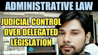 DELEGATED LEGISLATION  JUDICIAL CONTROL  ADMINISTRATIVE LAW  NADEEM HAIDAR [upl. by Alesram748]