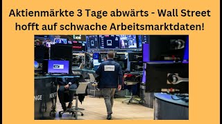 Aktienmärkte 3 Tage abwärts  Wall Street hofft auf schwache Arbeitsmarktdaten Videoausblick [upl. by Nivek701]