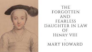 The Forgotten And Fearless Daughter In Law Of Henry VIII  Mary Howard [upl. by Anwahsal]