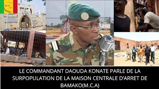 LE COMMANDANT DAOUDA KONATE PARLE DE LA SURPOPULATION DE LA MAISON CENTRALE D’ARRET DE BAMAKOMCA [upl. by Eednak178]