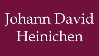 How to Pronounce Johann David Heinichen Correctly in German [upl. by Ahtiuqal]