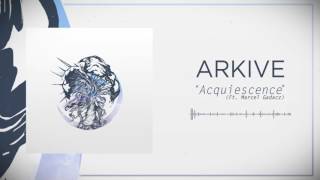 Arkive  Acquiescence feat Marcel Gadacz Single 2017 [upl. by Neiht238]