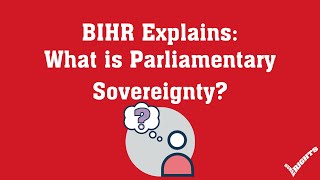 BIHR Explains What is Parliamentary Sovereignty [upl. by Atenik259]