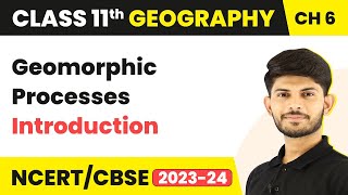 Introduction  Geomorphic Processes  Class 11 Geography [upl. by Yevi]