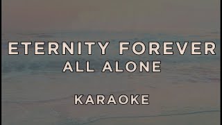 Eternity Forever  All Alone • KARAOKE [upl. by Yekim512]