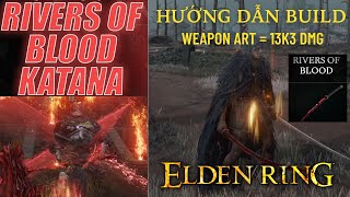 HƯỚNG DẪN BUILD ELDEN RING River of Blood  Chúa tể dòng Katana [upl. by Sadnac]