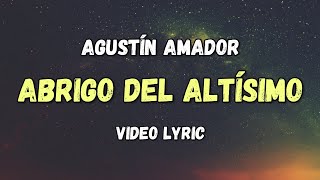 Agustín Amador  Abrigo del Altísimo Video Lyric [upl. by Nosak343]