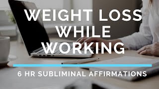 Lose Weight While Working Subliminal Affirmations  6 Hours [upl. by Brozak645]