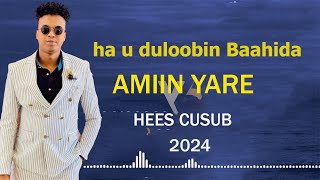 AMIIN YARE  HA U DULOOBIN BAAHIDA  HEES CUSUB OFFICIAL MUSIC 2024 [upl. by Kitchen797]