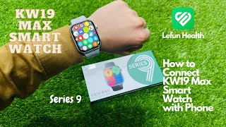 How to Connect KW19 Max Smart Watch with Phone  Series 9  Connectivity  All Issues Resolved [upl. by Charlean]