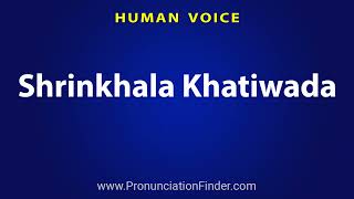 How To Pronounce Shrinkhala Khatiwada [upl. by Dnalevets]