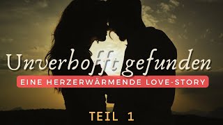 Unverhofft gefunden Eine herzerwärmende LoveStory  Teil 1 [upl. by Efthim207]