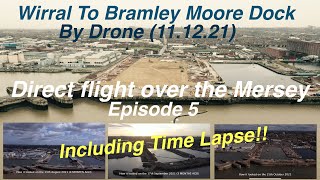 Wirral to Bramley Moore Dock episode 5 11 12 21 including time lapse [upl. by Darla736]