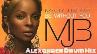 Mary J Blige  Be Without You Alexander Drum Mix [upl. by Burnaby900]