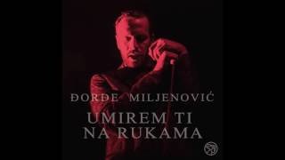 Đorđe Miljenović  Umirem ti na rukama [upl. by Davy696]