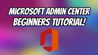 Microsoft Admin Center Beginners Tutorial [upl. by Doowyah]